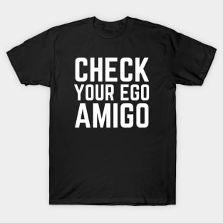 Check Your Ego Amigo T-Shirt